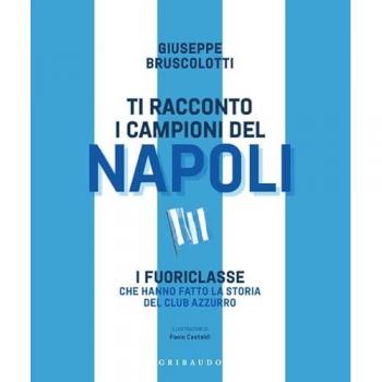 Ti racconto i campioni del Napoli. I fuoriclasse che hanno fatto ...