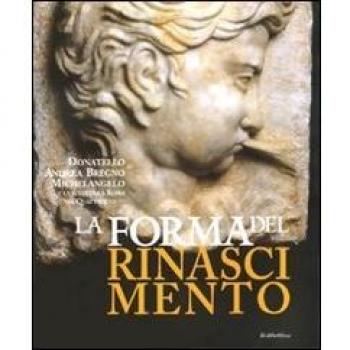La forma del Rinascimento. Donatello, Andrea Bregno, Michelangelo e la scultura a Roma nel Quattrocento. Catalogo della mostra