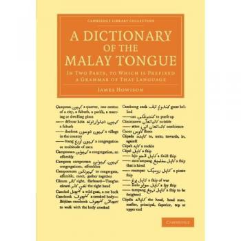 A Dictionary of the Malay Tongue: In Two Parts, To Which Is Prefixed A Grammar Of That Language
