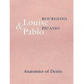 Louise Bourgeois &amp, Pablo Picasso: Anatomies of Desire