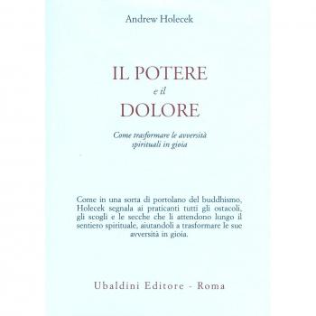 Il potere e il dolore. Come trasformare le avversità spirituali in gioia