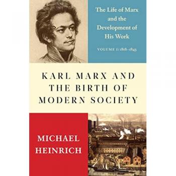 Karl Marx and the Birth of Modern Society: The Life of Marx and the Development of His Work, Sachbücher von Alex Locascio, Michael Heinrich