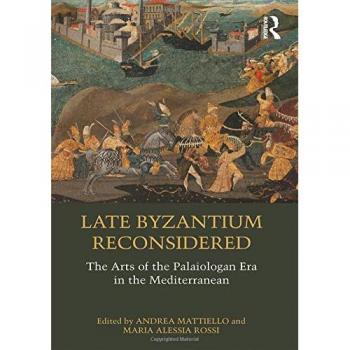 Late Byzantium Reconsidered: The Arts of the Palaiologan Era in the Mediterranean