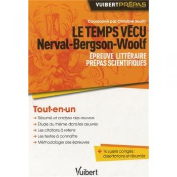 Le temps vécu : Nerval, Bergson, Woolf : épreuve littéraire, prépas scientifiques, tout-en-un