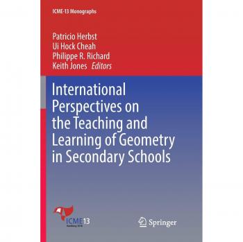 International Perspectives on the Teaching and Learning of Geometry in Secondary Schools (ICME-13 Monographs)