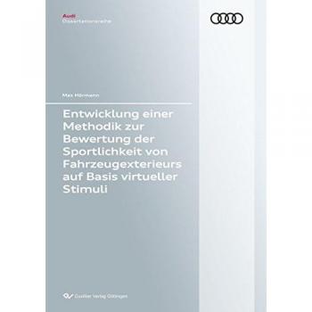 Entwicklung einer Methodik zur Bewertung der Sportlichkeit von Fahrzeugexterieurs auf Basis virtueller Stimuli (Audi Dissertationsreihe)