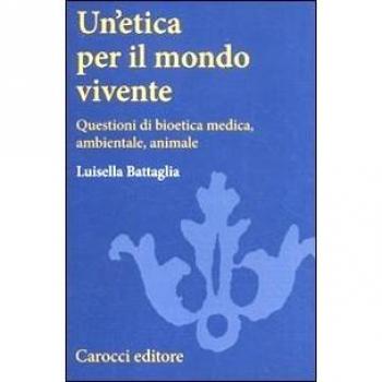 Un' etica per il mondo vivente. Questioni di bioetica medica, ambientale, animale