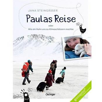 Jana Steingässer Paulas Reise: Oder Wie Ein Huhn Uns Zu Klimaschützern Machte