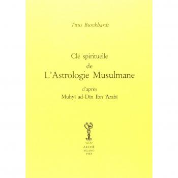 Clé Spirituelle De L'astrologie Musulmane D'après Muhyi Ad-Din Ibn 'arabi