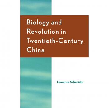 Biology and Revolution in TwentiethCentury China by Laurence Schneider
