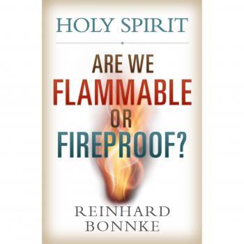 Holy Spirit : Are We Flammable or Fireproof?, by Reinhard Bonnke