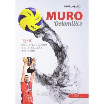 Muro dolomitico. Trento capitale mondiale del volley. Ritratti di protagonisti, storie di uomini