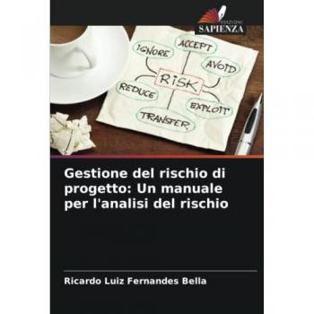 Fernandes Bella, Ricardo Luiz: Gestione del rischio di progetto: Un manuale per l'analisi del rischio