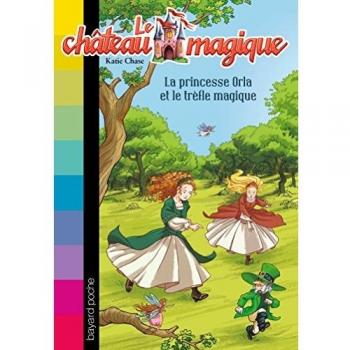 Le château magique, Tome 15 : La princesse Orla et le trèfle magique