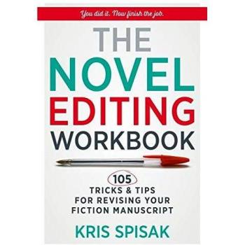 The Novel Editing Workbook: 105 Tricks & Tips for Revising Your Fiction Manuscript