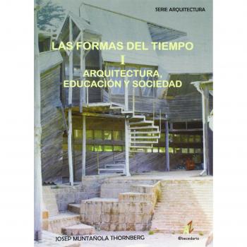 Las Formas Del Tiempo. I. Arquitectura, Educación Y Sociedad