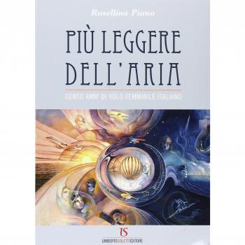 Più leggere dell'aria. Cento anni di volo femminile italiano