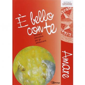 È bello con te. Amare. Anno 3. Itinerario educativo per gli adolescenti