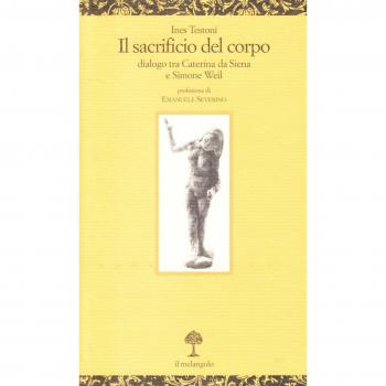 Il sacrificio del corpo. Dialogo tra Caterina da Siena e Simone Weil