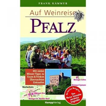 Frank Kämmer Auf Weinreise Pfalz: Mit Vielen Winzer-Tipps Zu Essen & Trinken, Übernachten, Einkaufen