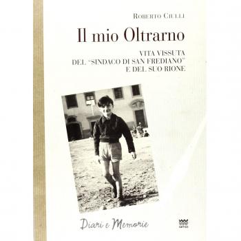 Il mio Oltrarno. Vita vissuta del «sindaco di San Frediano» e del suo rione