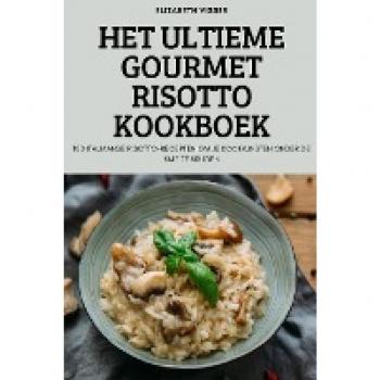 HET ULTIEME GOURMET RISOTTO KOOKBOEK