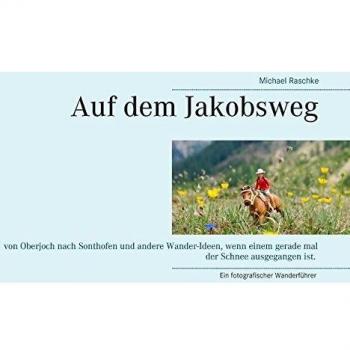 Auf dem Jakobsweg: von Oberjoch nach Sonthofen und andere Wander-Ideen, wenn einem gerade mal der Schnee ausgegangen ist