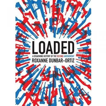Loaded : A Disarming History of the Second Amendment