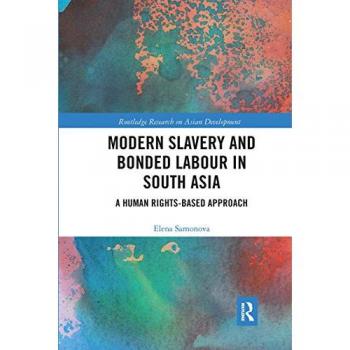 Modern Slavery and Bonded Labour in South Asia: A Human Rights-Based Approach (Routledge Research on Asian Development)