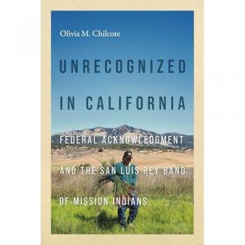 Unrecognized in California: Federal Acknowledgment and the San Luis Rey Band of Mission Indians (Indigenous Confluences)