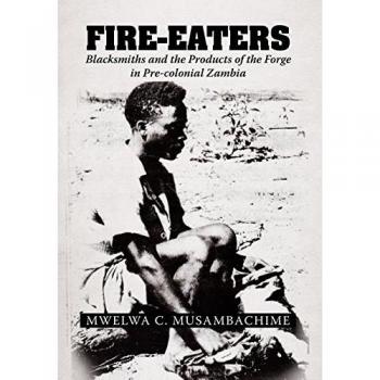 Fire-Eaters: Blacksmiths and the Products of the Forge in Pre-colonial Zambia
