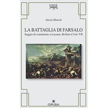 La battaglia di Farsalo. Saggio di commento a Lucano, Bellum civile VII