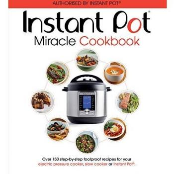 The Instant Pot Miracle Cookbook