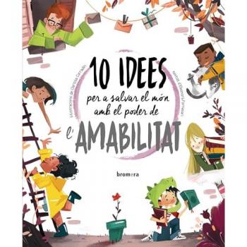 10 idees per a salvar el món amb el poder de l'amabilitat.