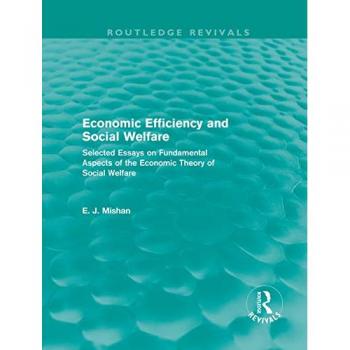 Economic Efficiency and Social Welfare (Routledge Revivals): Selected Essays on Fundamental Aspects of the Economic Theory of Social Welfare