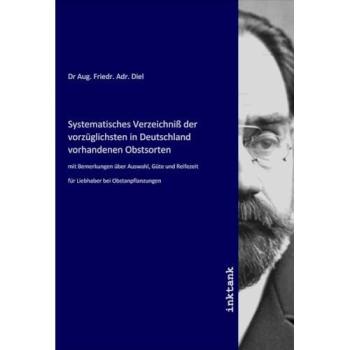 Systematisches Verzeichniß der vorzüglichsten in Deutschland vorhandenen Obstsorten