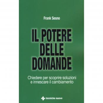 Il potere delle domande. Chiedere per scoprire soluzioni e innescare il cambiamento