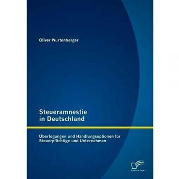 Steueramnestie in Deutschland: Überlegungen und Handlungsoptionen für Steuerpflichtige und Unternehmen