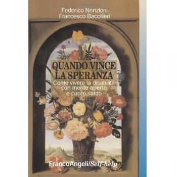 Quando vince la speranza. Come vivere la disabilità con mente aperta e cuore saldo