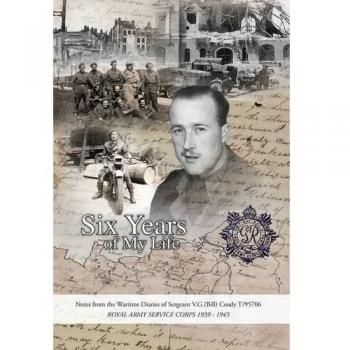 Six Years of My Life: Notes from the Wartime Diaries of Sergeant V.G.