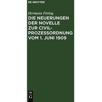 Die Neuerungen der Novelle zur Civilprozeßordnung vom 1. Juni 1909: Als Nachtrag zur 12./13. Auflage des Reichs-Civilprozeßes