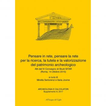 Pensare in rete, pensare la rete per la ricerca, la tutela e la valorizzazione del patrimonio archeologico. Atti del 4° Convegno di Studi SITAR