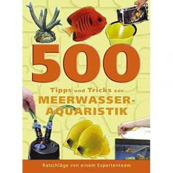 500 Tipps und Tricks zur Meerwasser-Aquaristik