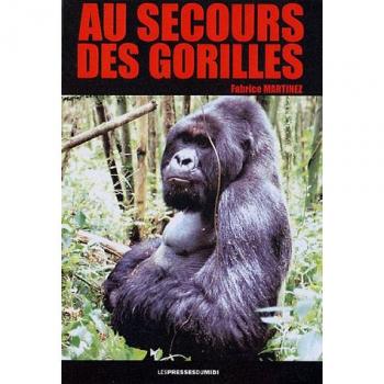Au secours des gorilles : Sur la piste des grands singes, de Karisoke à Conkouati
