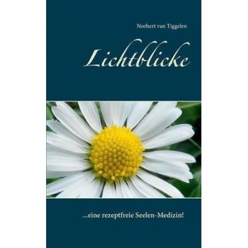 Lichtblicke: ... eine rezeptfreie Seelen-Medizin!