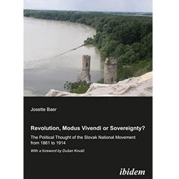 Revolution modus vivendi or sovereignty? The political Thought of the Slovak national movement from 1861 to 1914