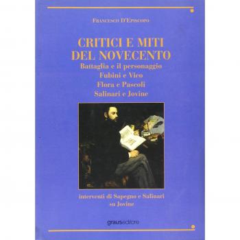 Critici e miti del Novecento. Battaglia e il personaggio-Fubini e Vico-Flora e pascoli-Salinari e Jovine
