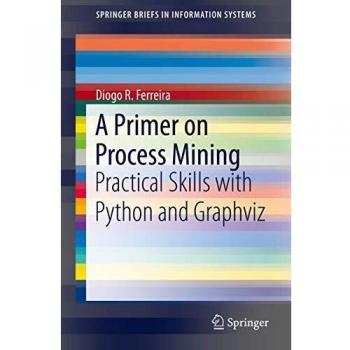 A Primer on Process Mining: Practical Skills with Python and Graphviz