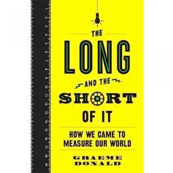 The Long and the Short of It: How We Came to Measure Our World by Donald, Graeme