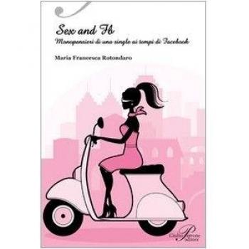 Sex & FB. Monopensieri di una single ai tempi di Facebook